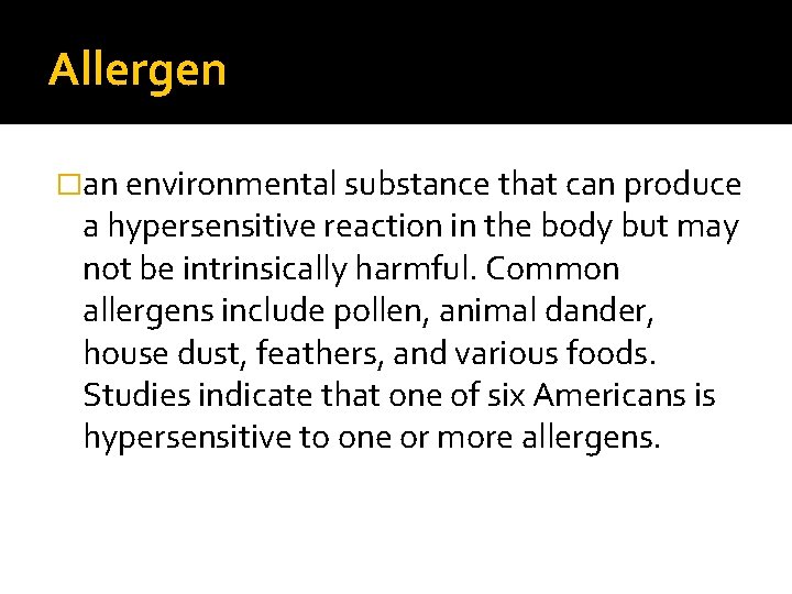Allergen �an environmental substance that can produce a hypersensitive reaction in the body but