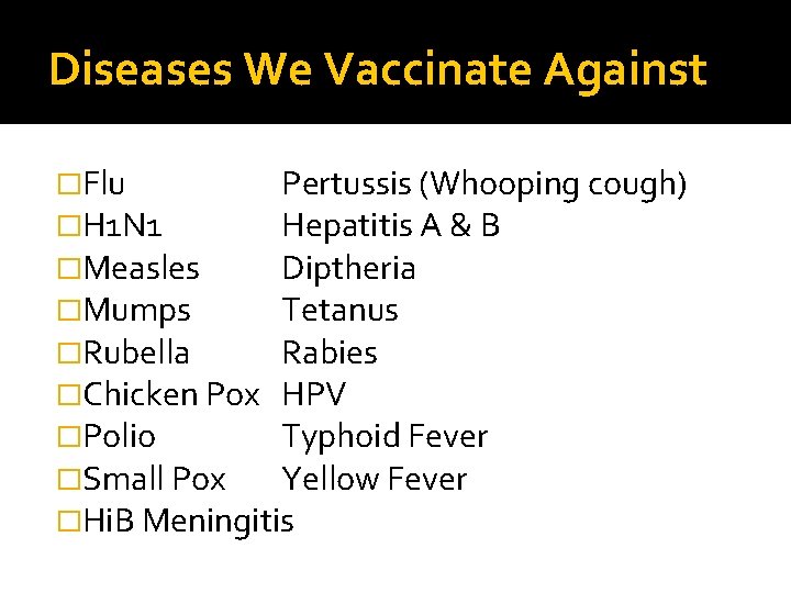 Diseases We Vaccinate Against �Flu Pertussis (Whooping cough) �H 1 N 1 Hepatitis A