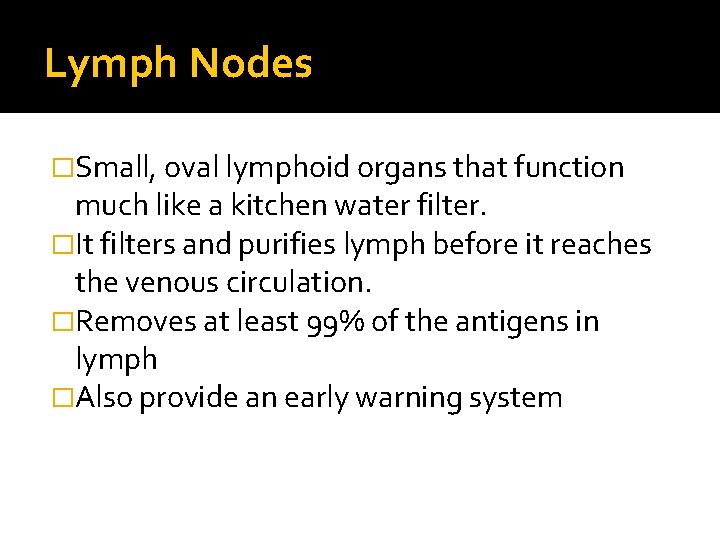 Lymph Nodes �Small, oval lymphoid organs that function much like a kitchen water filter.