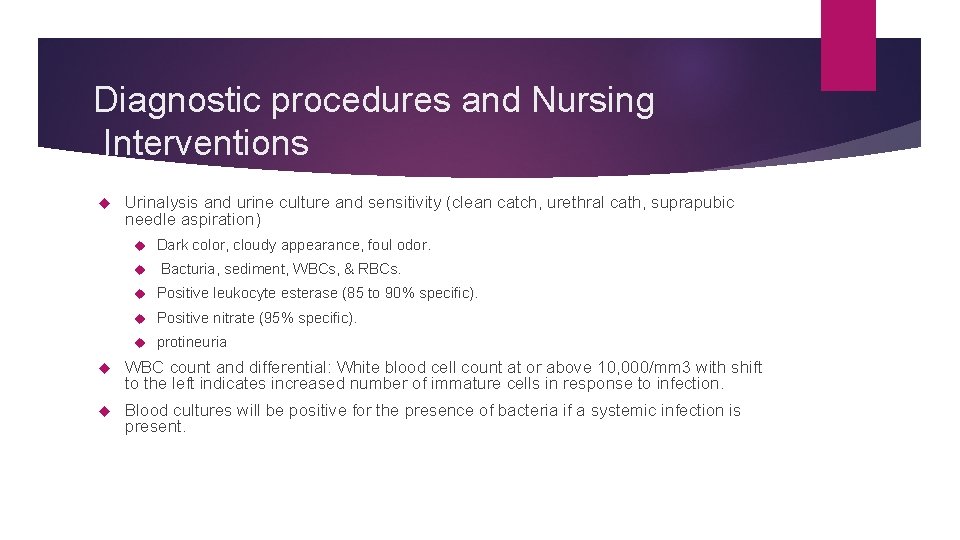 Diagnostic procedures and Nursing Interventions Urinalysis and urine culture and sensitivity (clean catch, urethral