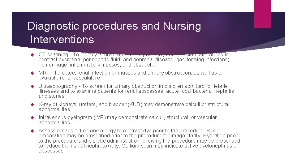 Diagnostic procedures and Nursing Interventions CT scanning - To identify alterations in renal parenchymal