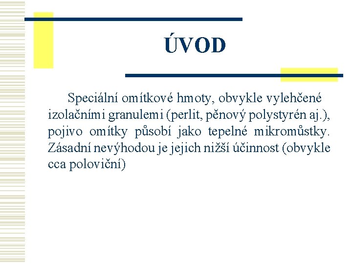 ÚVOD Speciální omítkové hmoty, obvykle vylehčené izolačními granulemi (perlit, pěnový polystyrén aj. ), pojivo