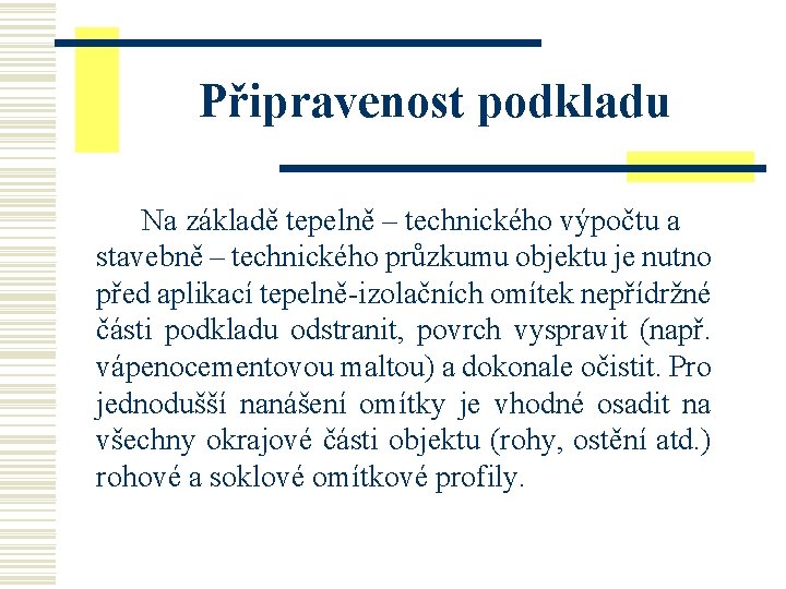 Připravenost podkladu Na základě tepelně – technického výpočtu a stavebně – technického průzkumu objektu