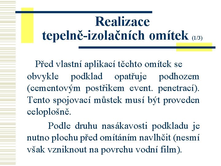 Realizace tepelně-izolačních omítek (1/3) Před vlastní aplikací těchto omítek se obvykle podklad opatřuje podhozem