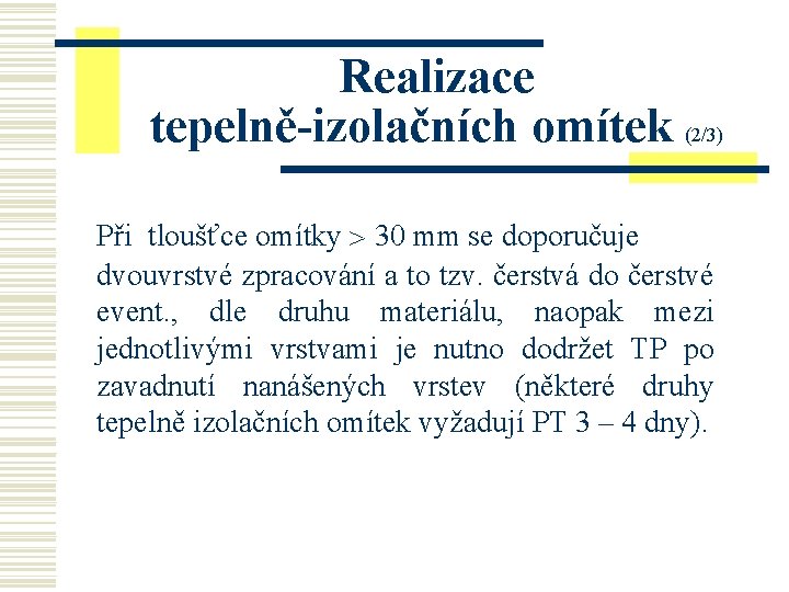 Realizace tepelně-izolačních omítek (2/3) Při tloušťce omítky 30 mm se doporučuje dvouvrstvé zpracování a