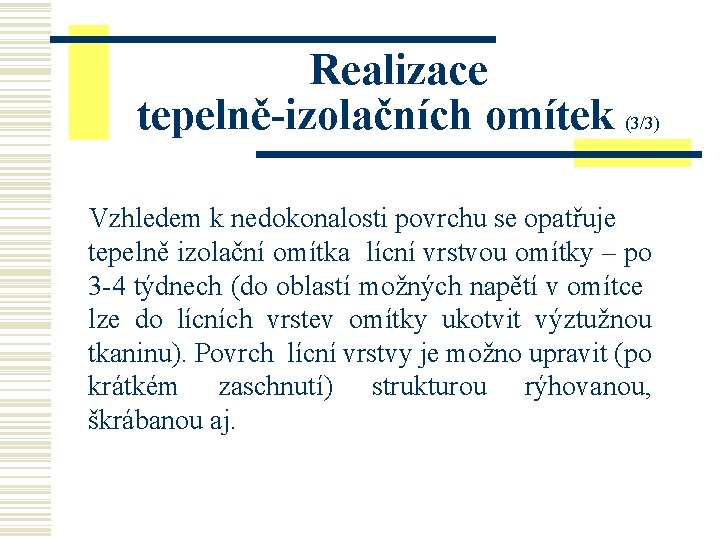 Realizace tepelně-izolačních omítek (3/3) Vzhledem k nedokonalosti povrchu se opatřuje tepelně izolační omítka lícní