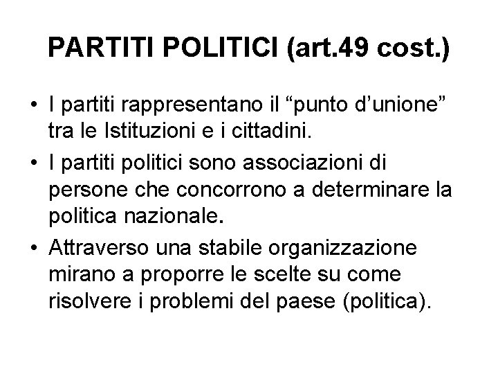 PARTITI POLITICI (art. 49 cost. ) • I partiti rappresentano il “punto d’unione” tra