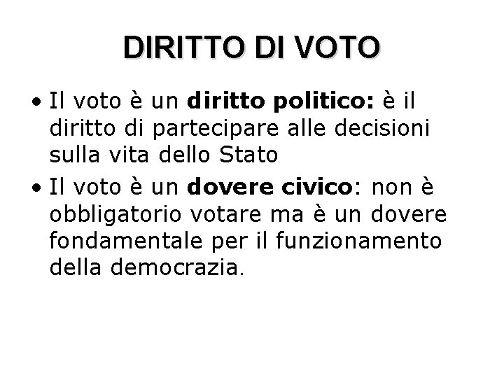 DIRITTO DI VOTO • Il voto è un diritto politico: è il diritto di