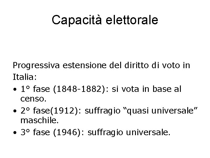 Capacità elettorale Progressiva estensione del diritto di voto in Italia: • 1° fase (1848