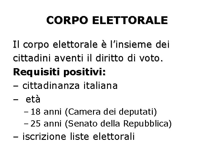 CORPO ELETTORALE Il corpo elettorale è l’insieme dei cittadini aventi il diritto di voto.