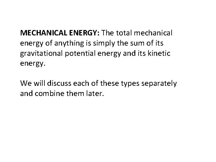 MECHANICAL ENERGY: The total mechanical energy of anything is simply the sum of its