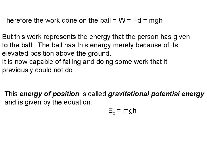 Therefore the work done on the ball = W = Fd = mgh But