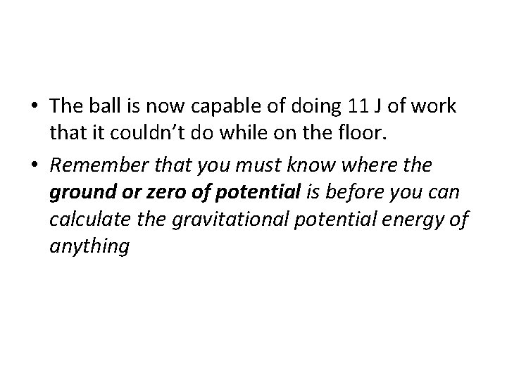  • The ball is now capable of doing 11 J of work that