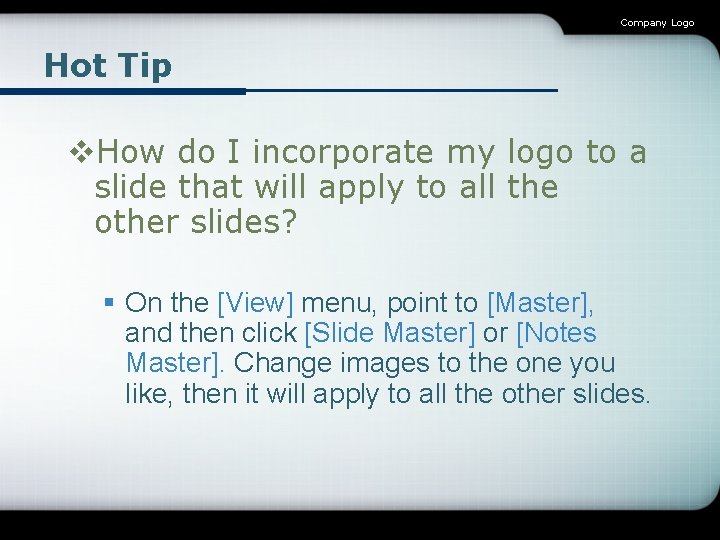 Company Logo Hot Tip v. How do I incorporate my logo to a slide