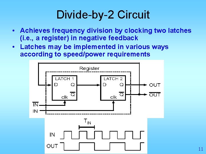 Divide-by-2 Circuit • Achieves frequency division by clocking two latches (i. e. , a