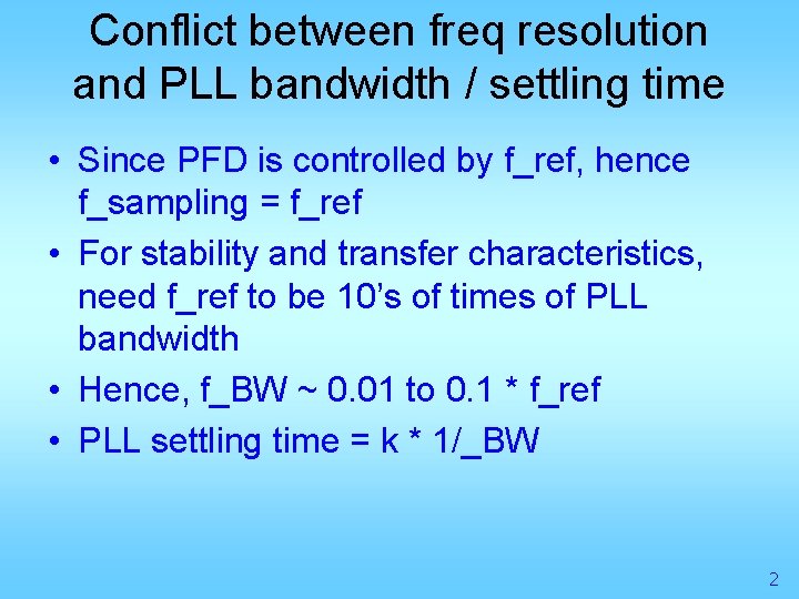 Conflict between freq resolution and PLL bandwidth / settling time • Since PFD is