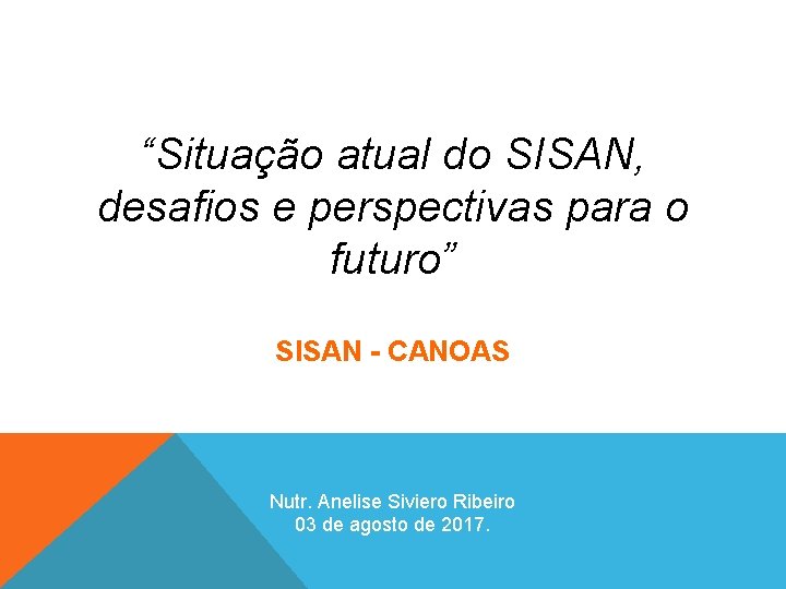 “Situação atual do SISAN, desafios e perspectivas para o futuro” SISAN - CANOAS Nutr.