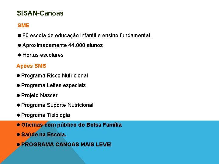 SISAN-Canoas SME 80 escola de educação infantil e ensino fundamental. Aproximadamente 44. 000 alunos SISAN-Canoas SME 80 escola de educação infantil e ensino fundamental. Aproximadamente 44. 000 alunos