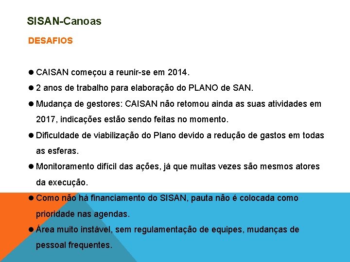 SISAN-Canoas DESAFIOS CAISAN começou a reunir-se em 2014. 2 anos de trabalho para elaboração SISAN-Canoas DESAFIOS CAISAN começou a reunir-se em 2014. 2 anos de trabalho para elaboração