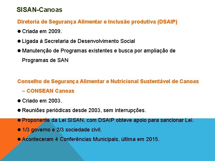 SISAN-Canoas Diretoria de Segurança Alimentar e Inclusão produtiva (DSAIP) Criada em 2009. Ligada à