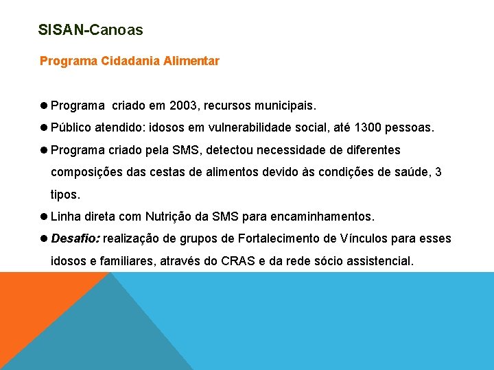 SISAN-Canoas Programa Cidadania Alimentar Programa criado em 2003, recursos municipais. Público atendido: idosos em
