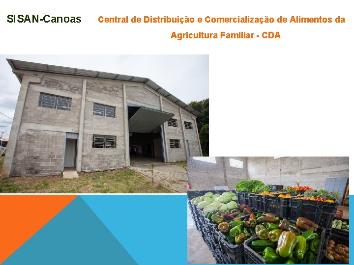 SISAN-Canoas Central de Distribuição e Comercialização de Alimentos da Agricultura Familiar - CDA SISAN-Canoas Central de Distribuição e Comercialização de Alimentos da Agricultura Familiar - CDA