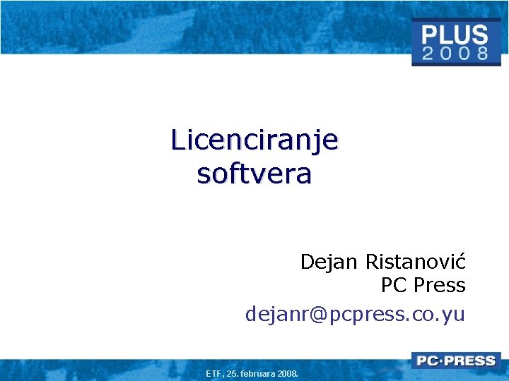 Licenciranje softvera Dejan Ristanović PC Press dejanr@pcpress. co. yu ETF, 25. februara 2008. 