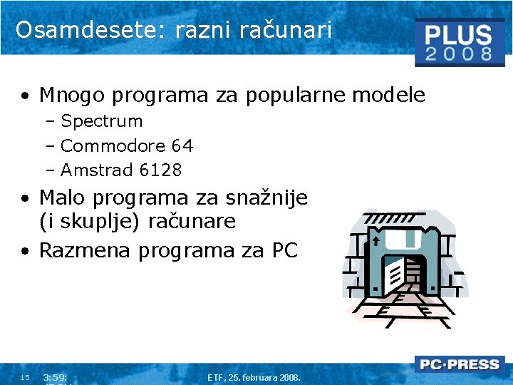 Osamdesete: razni računari • Mnogo programa za popularne modele – Spectrum – Commodore 64