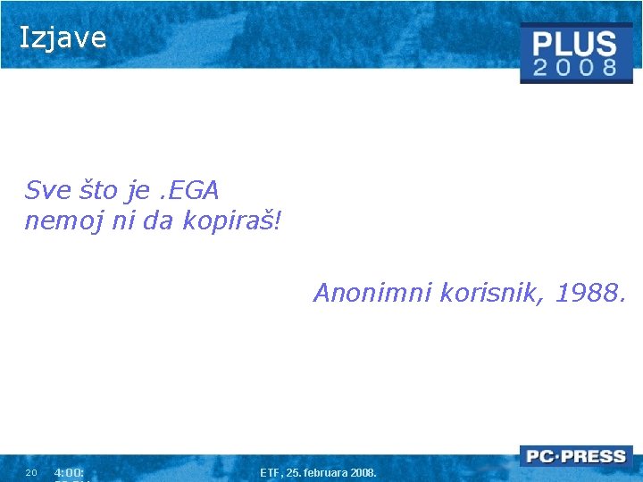 Izjave Sve što je. EGA nemoj ni da kopiraš! Anonimni korisnik, 1988. 20 4: