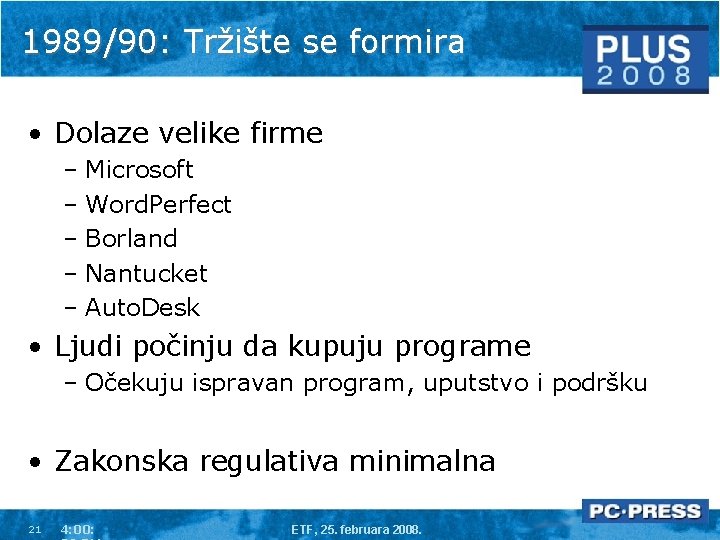 1989/90: Tržište se formira • Dolaze velike firme – Microsoft – Word. Perfect –