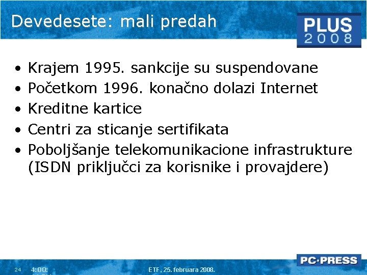 Devedesete: mali predah • • • 24 Krajem 1995. sankcije su suspendovane Početkom 1996.