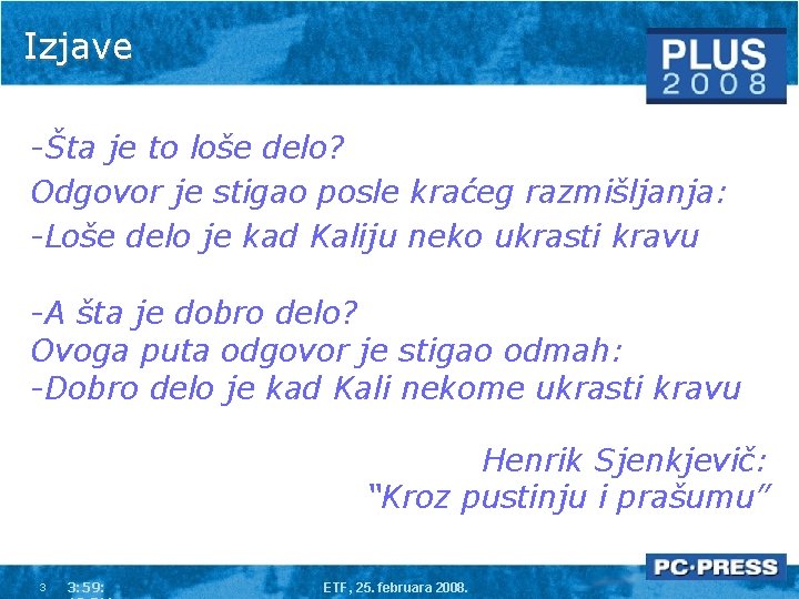 Izjave -Šta je to loše delo? Odgovor je stigao posle kraćeg razmišljanja: -Loše delo