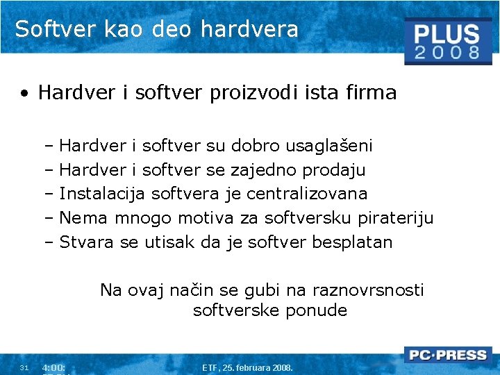 Softver kao deo hardvera • Hardver i softver proizvodi ista firma – Hardver i