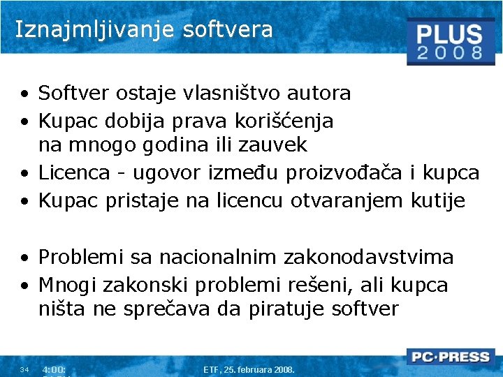 Iznajmljivanje softvera • Softver ostaje vlasništvo autora • Kupac dobija prava korišćenja na mnogo