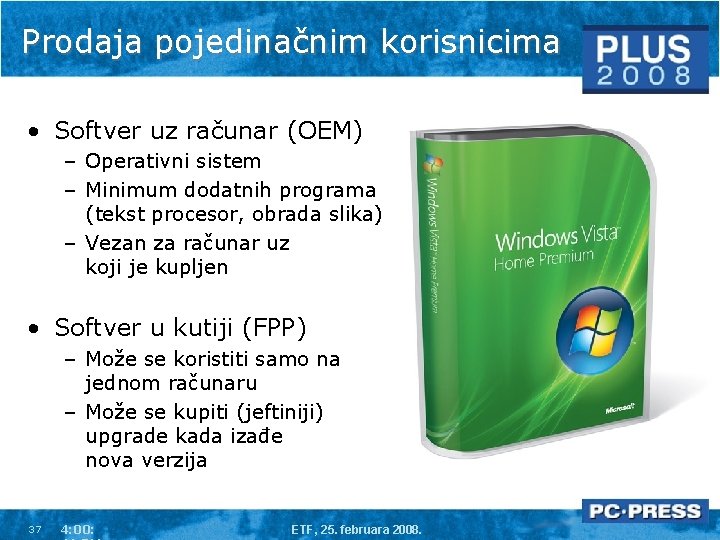 Prodaja pojedinačnim korisnicima • Softver uz računar (OEM) – Operativni sistem – Minimum dodatnih