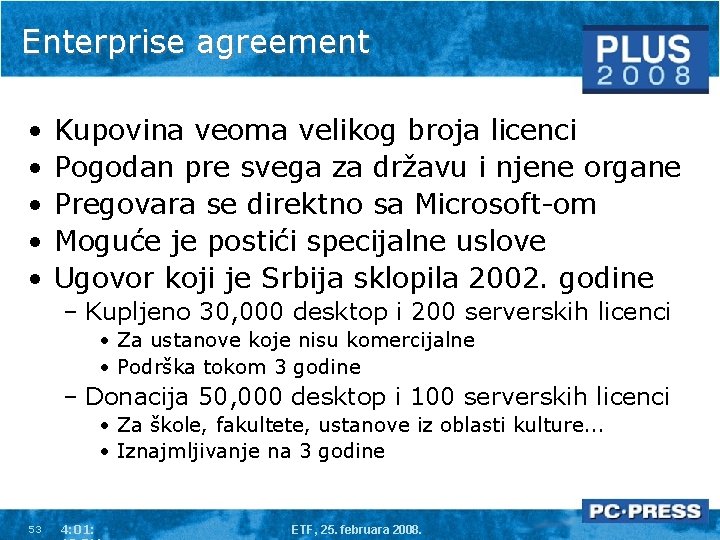 Enterprise agreement • • • Kupovina veoma velikog broja licenci Pogodan pre svega za