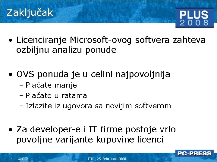 Zaključak • Licenciranje Microsoft-ovog softvera zahteva ozbiljnu analizu ponude • OVS ponuda je u