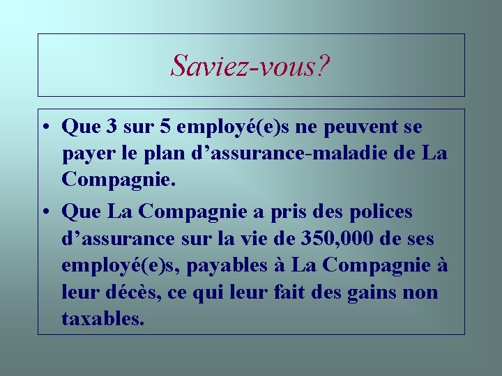 Saviez-vous? • Que 3 sur 5 employé(e)s ne peuvent se payer le plan d’assurance-maladie