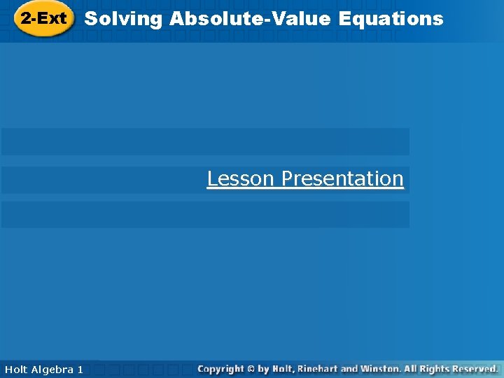 2 -Ext Solving Absolute-Value Equations 2 -Ext Equations Lesson Presentation Holt Algebra 1 