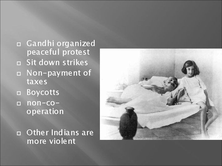  Gandhi organized peaceful protest Sit down strikes Non-payment of taxes Boycotts non-cooperation Other