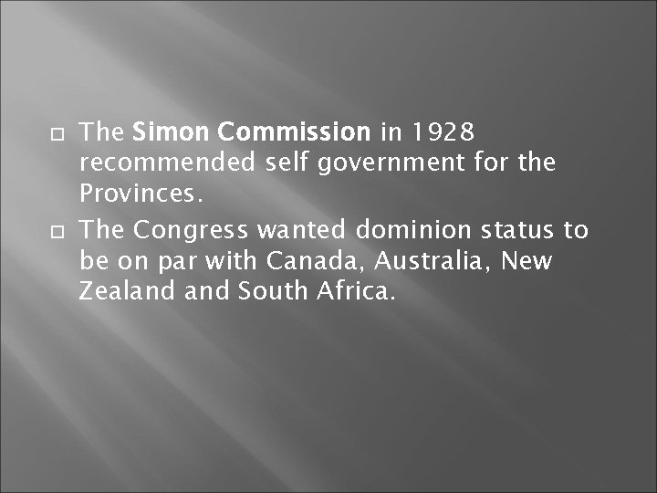  The Simon Commission in 1928 recommended self government for the Provinces. The Congress