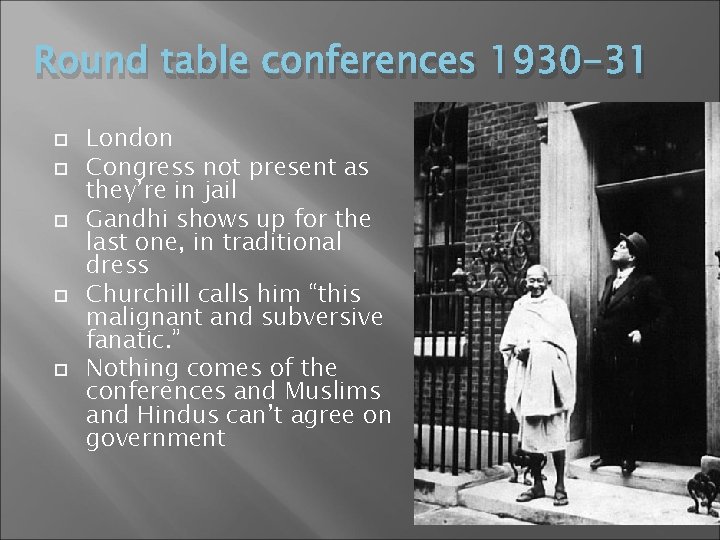 Round table conferences 1930 -31 London Congress not present as they’re in jail Gandhi