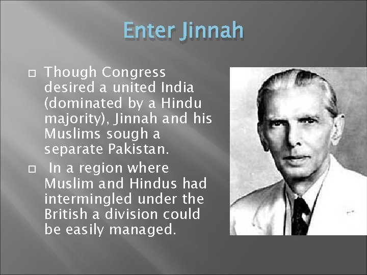 Enter Jinnah Though Congress desired a united India (dominated by a Hindu majority), Jinnah
