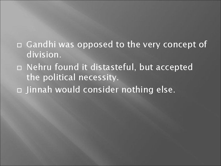  Gandhi was opposed to the very concept of division. Nehru found it distasteful,