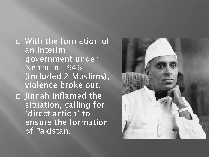  With the formation of an interim government under Nehru in 1946 (included 2