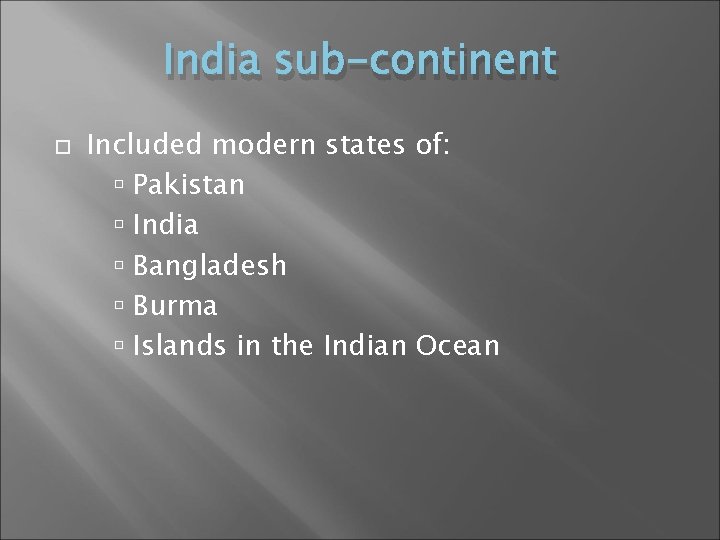 India sub-continent Included modern states of: Pakistan India Bangladesh Burma Islands in the Indian