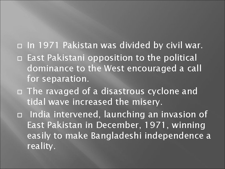  In 1971 Pakistan was divided by civil war. East Pakistani opposition to the