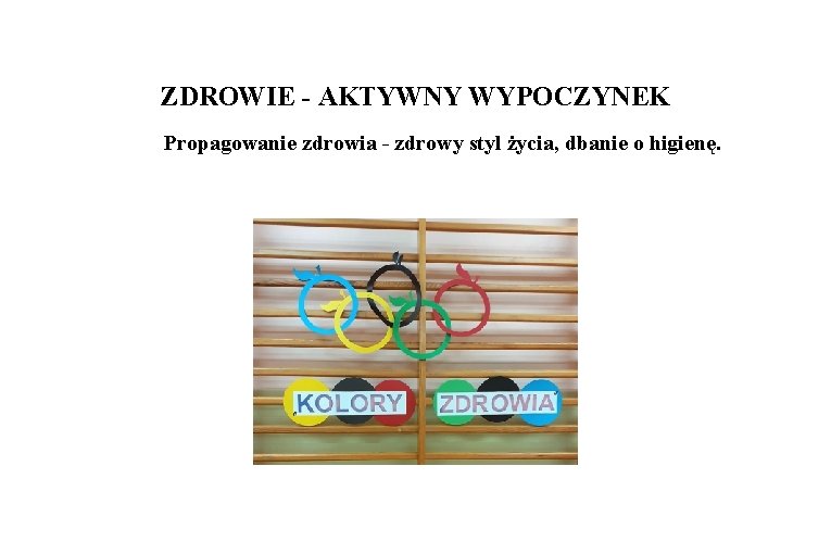 ZDROWIE - AKTYWNY WYPOCZYNEK Propagowanie zdrowia - zdrowy styl życia, dbanie o higienę. 