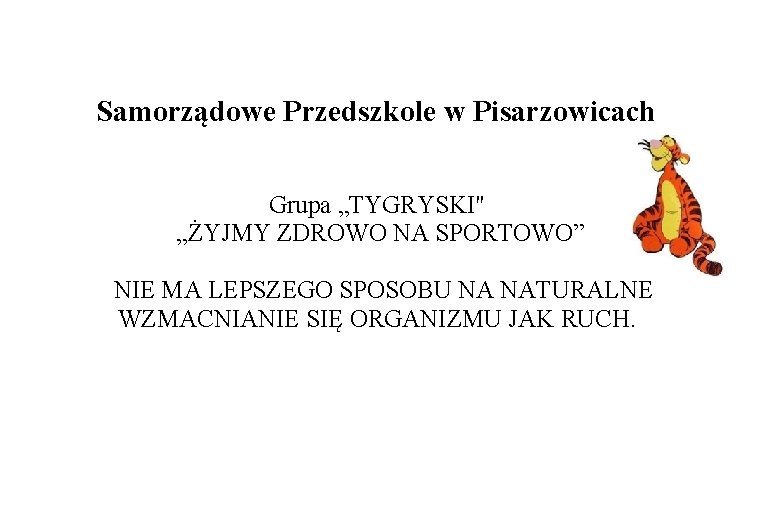 Samorządowe Przedszkole w Pisarzowicach Grupa „TYGRYSKI" „ŻYJMY ZDROWO NA SPORTOWO” NIE MA LEPSZEGO SPOSOBU