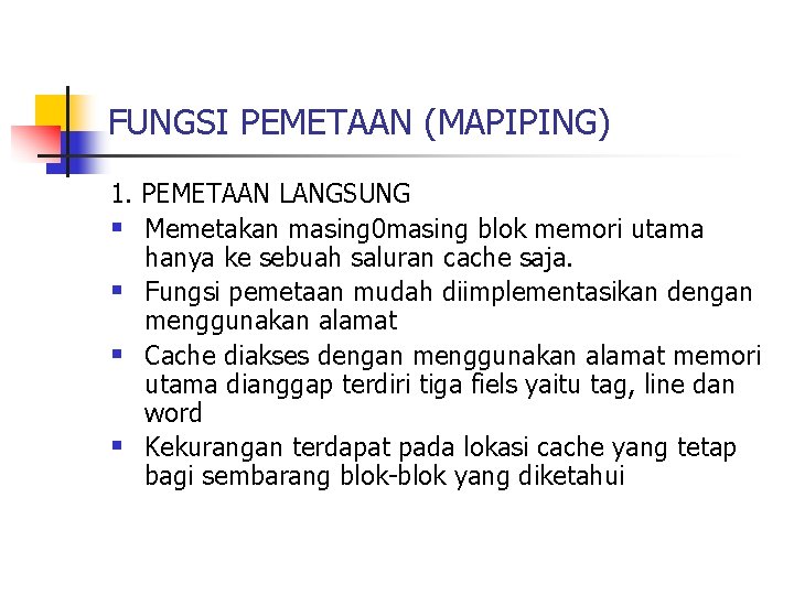 FUNGSI PEMETAAN (MAPIPING) 1. PEMETAAN LANGSUNG § Memetakan masing 0 masing blok memori utama